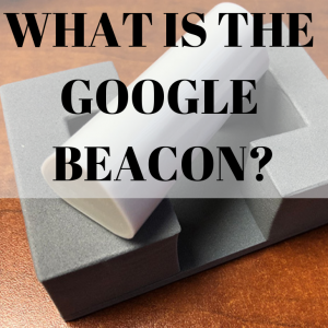 Read more about the article What Is The Google Beacon? How Can It Help My Business